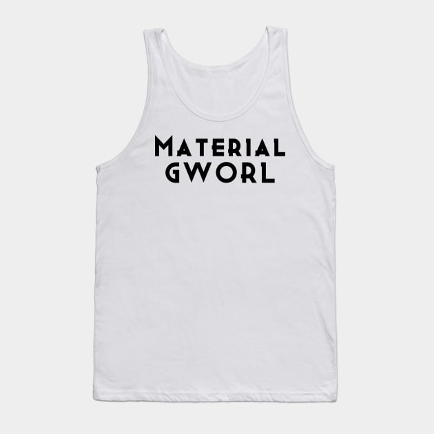 Material Gworl Tank Top by ToughCookie98